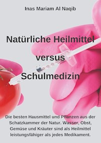 Natürliche Heilmittel versus Schulmedizin - Inas Mariam Al Naqib - E-Book