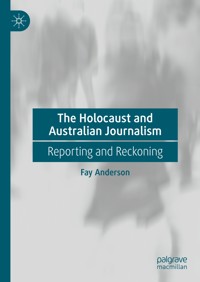 The Holocaust and Australian Journalism - Fay Anderson - E-Book