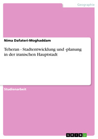 Teheran - Stadtentwicklung und -planung in der iranischen Hauptstadt - Nima Dafateri-Moghaddam - E-Book