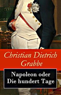 Napoleon oder Die hundert Tage - Christian Dietrich Grabbe - E-Book