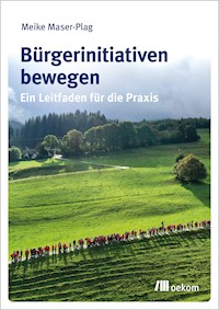 Bürgerinitiativen bewegen - Meike Maser-Plag - E-Book