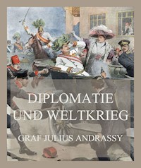 Diplomatie und Weltkrieg - Graf Julius Andrassy - E-Book