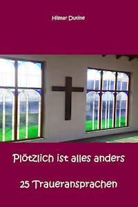 Plötzlich ist alles anders - 25 Traueransprachen - Hilmar Dutine - E-Book
