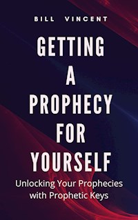 Getting a Prophecy for Yourself - Bill Vincent - E-Book