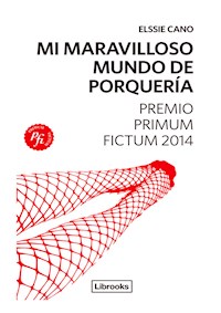 Mi maravilloso mundo de porquería - Elssie Cano - E-Book