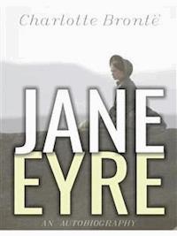 Jane Eyre: An Autobiography - Charlotte Bronte - E-Book