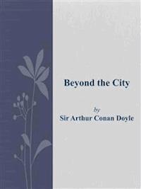 Beyond the City  - Arthur Conan Doyle - E-Book