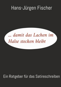 ... damit das Lachen im Halse stecken bleibt - Hans-Jürgen Fischer - E-Book
