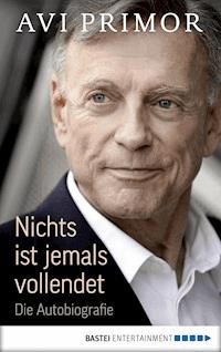 Nichts ist jemals vollendet - Avi Primor - E-Book