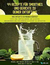 44 Rezepte für Smoothies und Gerichte zu deiner Entgiftung - Pascal Mayer - E-Book