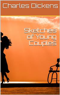 Sketches of Young Couples - Charles Dickens. - E-Book