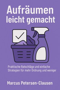 Aufräumen leicht gemacht – 20 Tipps für ein ordentliches Zuhause - Marcus PC Petersen - Clausen - E-Book
