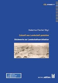 Zukunft aus Landschaft gestalten -  - E-Book
