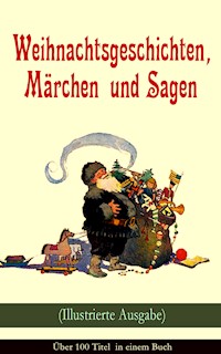 Weihnachtsgeschichten, Märchen und Sagen (Illustrierte Ausgabe) - Über 100 Titel in einem Buch - Charles Dickens. - E-Book