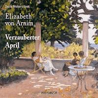 Verzauberter April - Elizabeth von Arnim - E-Book + Hörbuch