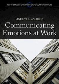 Communicating Emotion at Work - Vincent R. Waldron - E-Book