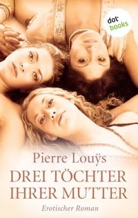 Drei Töchter ihrer Mutter - Pierre Louys - E-Book