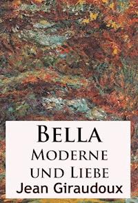 Bella - Moderne und Liebe - Jean Giraudoux - E-Book