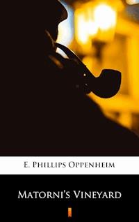 Matorni’s Vineyard - E. Phillips Oppenheim - E-Book