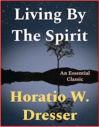 Living By The Spirit - Horatio W. Dresser - E-Book