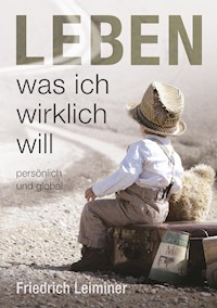 Leben, was ich wirklich will - Friedrich Leiminer - E-Book