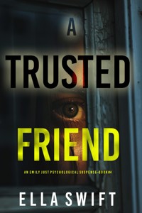 A Trusted Friend (An Emily Just Psychological Thriller—Book Four) - Ella Swift - E-Book