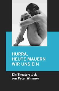 Hurra, heute mauern wir uns ein - Peter Wimmer - E-Book