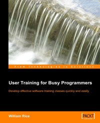User Training for Busy Programmers - William Rice - E-Book