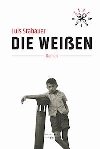 Die Weißen - Luis Stabauer - E-Book
