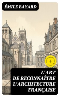 L'Art de reconnaître l'architecture française - Émile Bayard - E-Book