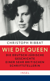Wie die Queen. Die deutsch-jüdische Geschichte einer sehr britischen Schriftstellerin - Christoph Ribbat - E-Book
