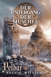 Pelbar-Zyklus (4 von 7): Der Untergang der Muschel - Paul O. Williams - E-Book