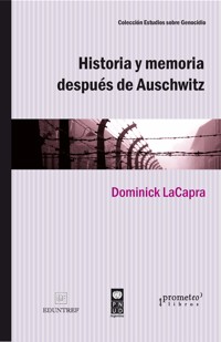 Historia y memoria después de Auschwitz - Dominick Lacapra - E-Book