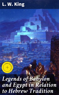 Legends of Babylon and Egypt in Relation to Hebrew Tradition - L. W. King - E-Book
