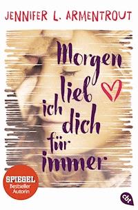 Morgen lieb ich dich für immer - Jennifer L. Armentrout - E-Book
