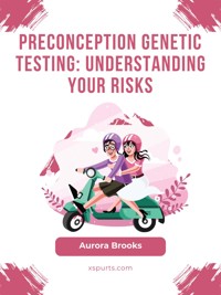 Preconception Genetic Testing- Understanding Your Risks - Aurora Brooks - E-Book