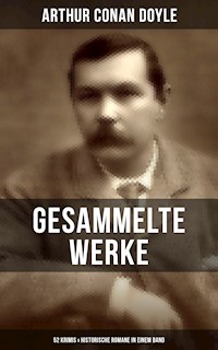 Gesammelte Werke von Sir Arthur Conan Doyle: 52 Krimis & Historische Romane in einem Band - Arthur Conan Doyle - E-Book
