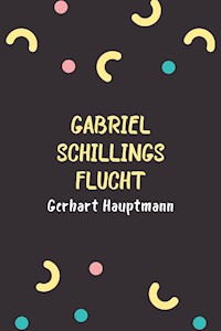 Gabriel Schillings Flucht - Gerhart Hauptmann - E-Book