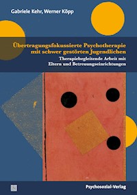 Übertragungsfokussierte Psychotherapie mit schwer gestörten Jugendlichen - Gabriele Kehr - E-Book