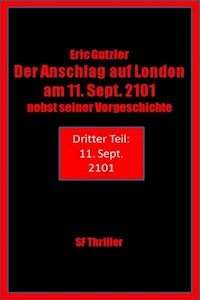 Der Anschlag auf London am 11. Sept. 2101 nebst seiner Vorgeschichte - Eric Gutzler - E-Book