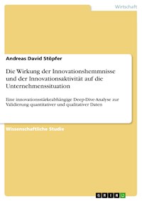 Die Wirkung der Innovationshemmnisse und der Innovationsaktivität auf die Unternehmenssituation - Andreas David Stöpfer - E-Book