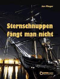 Sternschnuppen fängt man nicht - Jan Flieger - E-Book