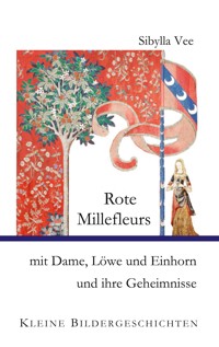 Rote Millefleurs mit Dame, Löwe und Einhorn und ihre Geheimnisse - Sibylla Vee - E-Book