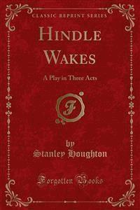 Hindle Wakes - Stanley Houghton - E-Book