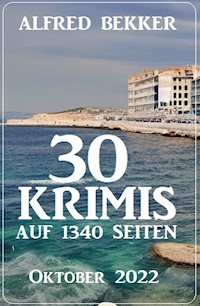 30 Krimis auf 1340 Seiten Oktober 2022 - Alfred Bekker - E-Book