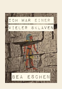 Ich war einer vieler Sklaven - Bea Eschen - E-Book
