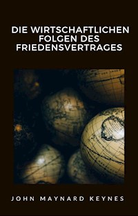 Die wirtschaftlichen Folgen des Friedensvertrages (übersetzt) - John Maynard Keynes - E-Book