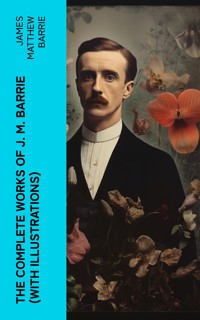 The Complete Works of J. M. Barrie (With Illustrations) - James Matthew Barrie - E-Book