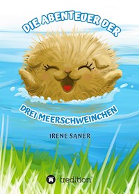 Die Abenteuer der drei Meerschweinchen - Irene Saner - E-Book