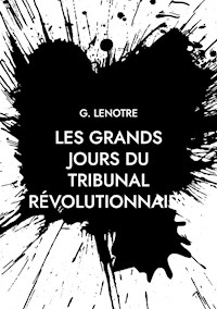 Les grands jours du tribunal révolutionnaire - G. Lenôtre - E-Book